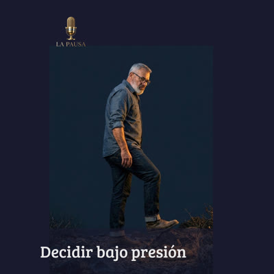 Decidir bajo presión — La Pausa #1