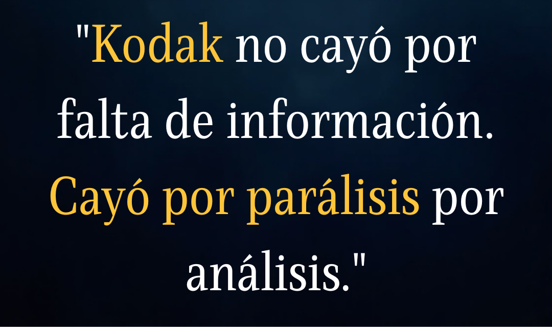 Kodak no cayó por falta de información. Cayó por parálisis por análisis.